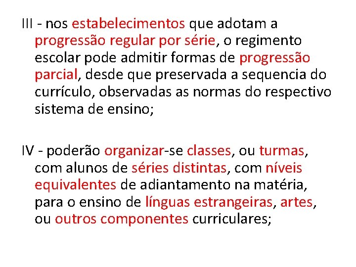 III - nos estabelecimentos que adotam a progressão regular por série, o regimento escolar