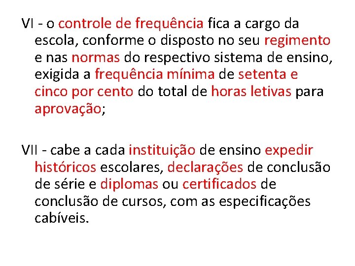 VI - o controle de frequência fica a cargo da escola, conforme o disposto