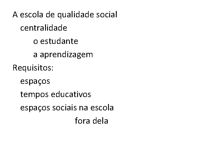 A escola de qualidade social centralidade o estudante a aprendizagem Requisitos: espaços tempos educativos