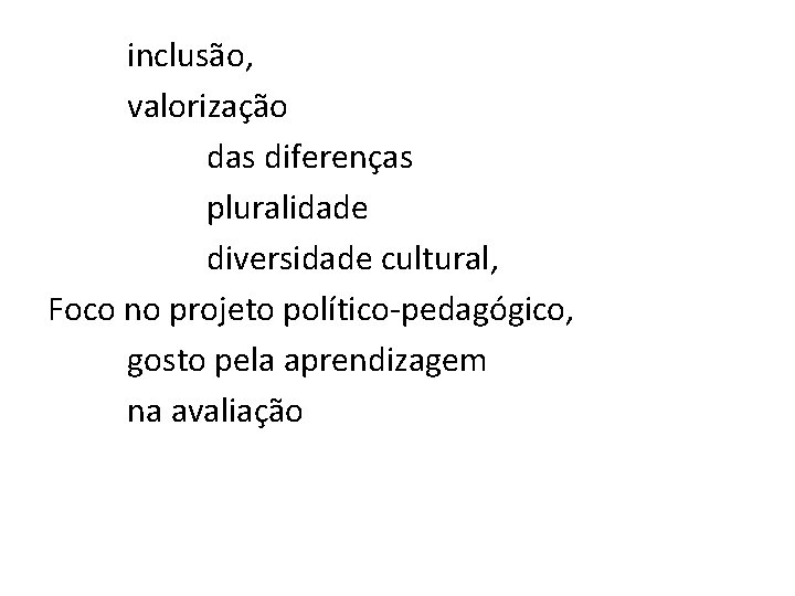 inclusão, valorização das diferenças pluralidade diversidade cultural, Foco no projeto político-pedagógico, gosto pela aprendizagem