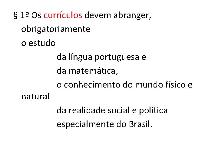 § 1º Os currículos devem abranger, obrigatoriamente o estudo da língua portuguesa e da