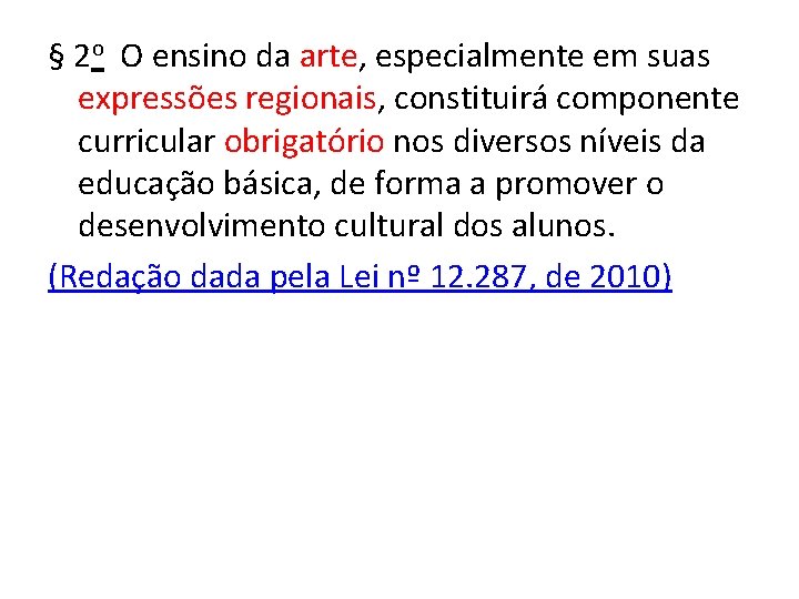 § 2 o O ensino da arte, especialmente em suas expressões regionais, constituirá componente