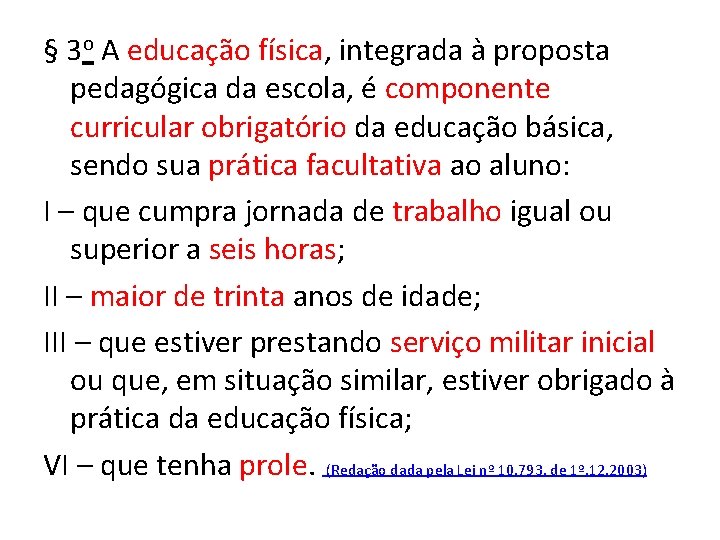 § 3 o A educação física, integrada à proposta pedagógica da escola, é componente