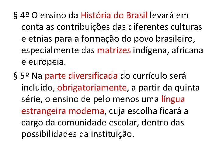 § 4º O ensino da História do Brasil levará em conta as contribuições das
