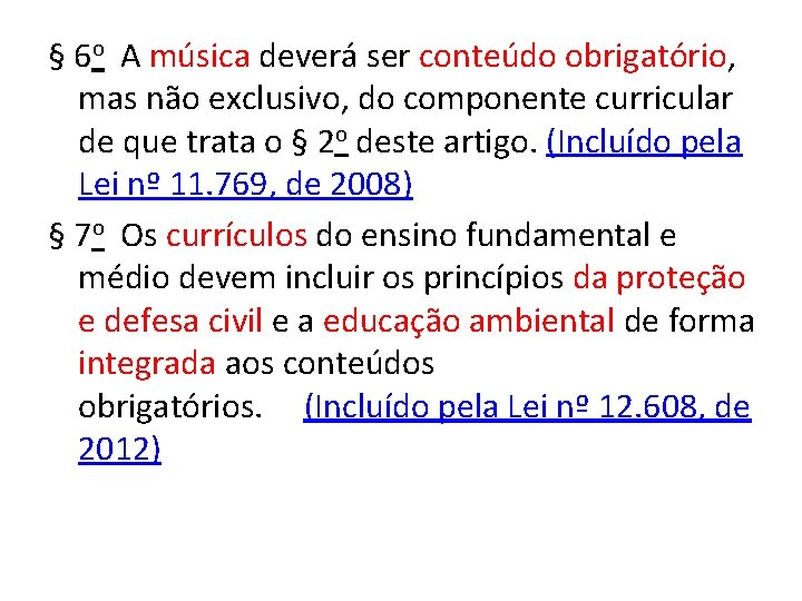 § 6 o A música deverá ser conteúdo obrigatório, mas não exclusivo, do componente