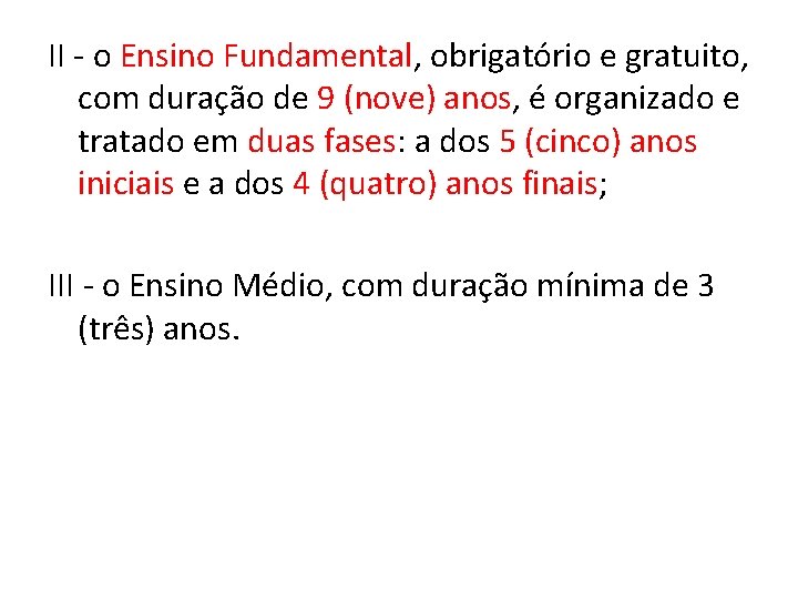 II - o Ensino Fundamental, obrigatório e gratuito, com duração de 9 (nove) anos,