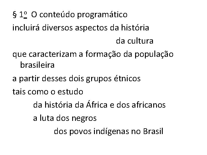 § 1 o O conteúdo programático incluirá diversos aspectos da história da cultura que