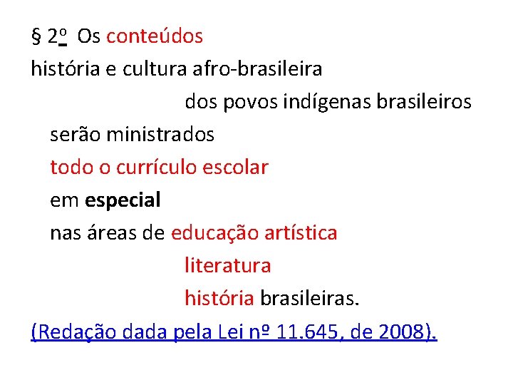 § 2 o Os conteúdos história e cultura afro-brasileira dos povos indígenas brasileiros serão