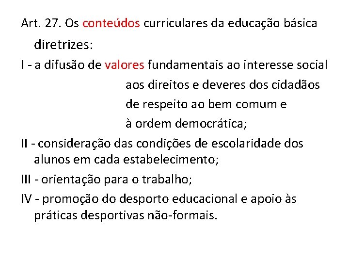 Art. 27. Os conteúdos curriculares da educação básica diretrizes: I - a difusão de