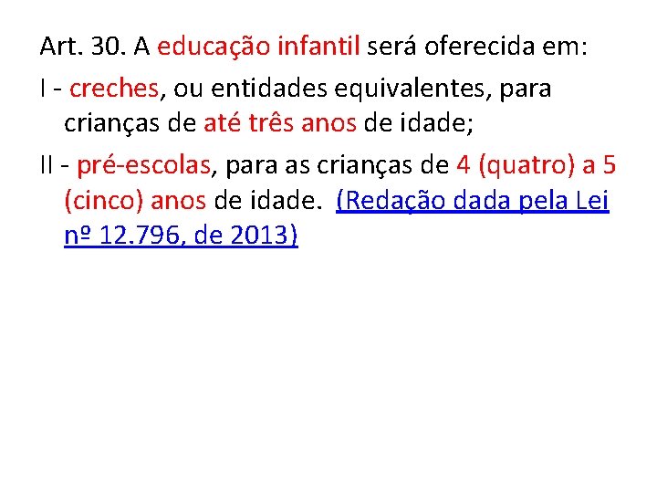 Art. 30. A educação infantil será oferecida em: I - creches, ou entidades equivalentes,