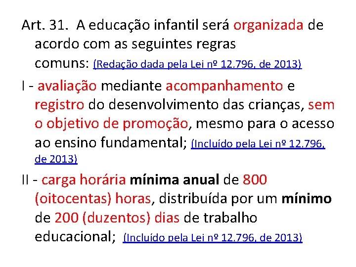 Art. 31. A educação infantil será organizada de acordo com as seguintes regras comuns: