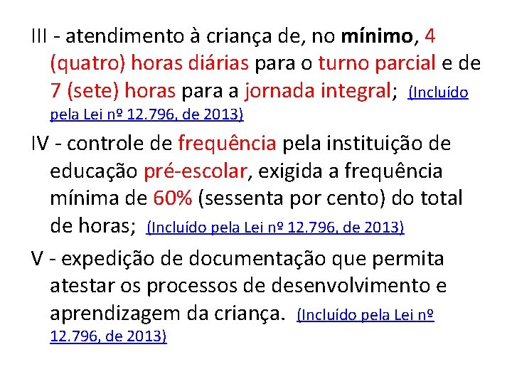 III - atendimento à criança de, no mínimo, 4 (quatro) horas diárias para o