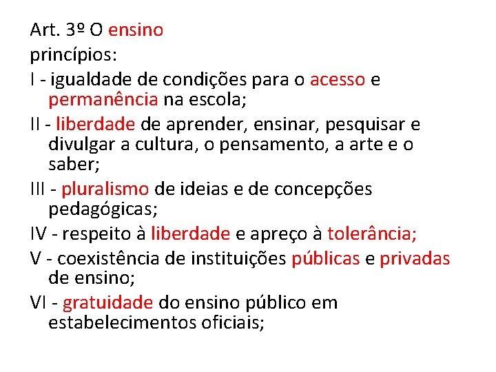 Art. 3º O ensino princípios: I - igualdade de condições para o acesso e