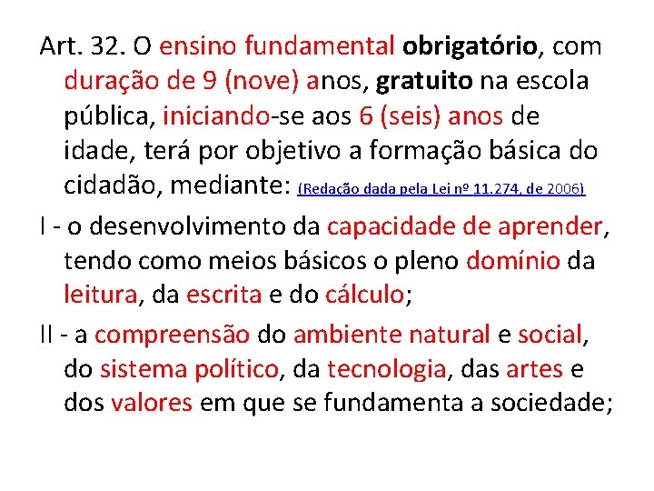 Art. 32. O ensino fundamental obrigatório, com duração de 9 (nove) anos, gratuito na