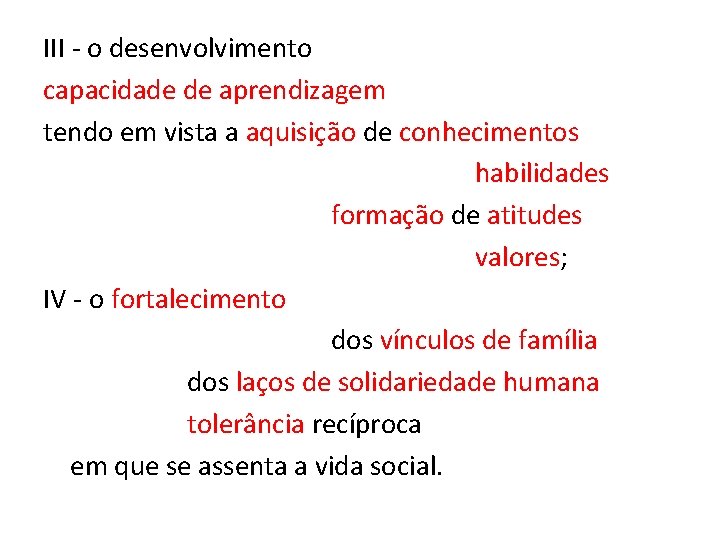 III - o desenvolvimento capacidade de aprendizagem tendo em vista a aquisição de conhecimentos