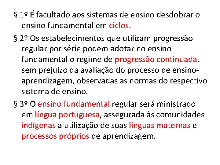 § 1º É facultado aos sistemas de ensino desdobrar o ensino fundamental em ciclos.