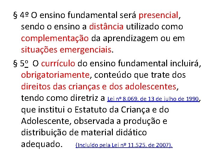 § 4º O ensino fundamental será presencial, sendo o ensino a distância utilizado complementação