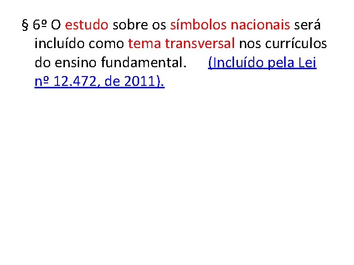 § 6º O estudo sobre os símbolos nacionais será incluído como tema transversal nos