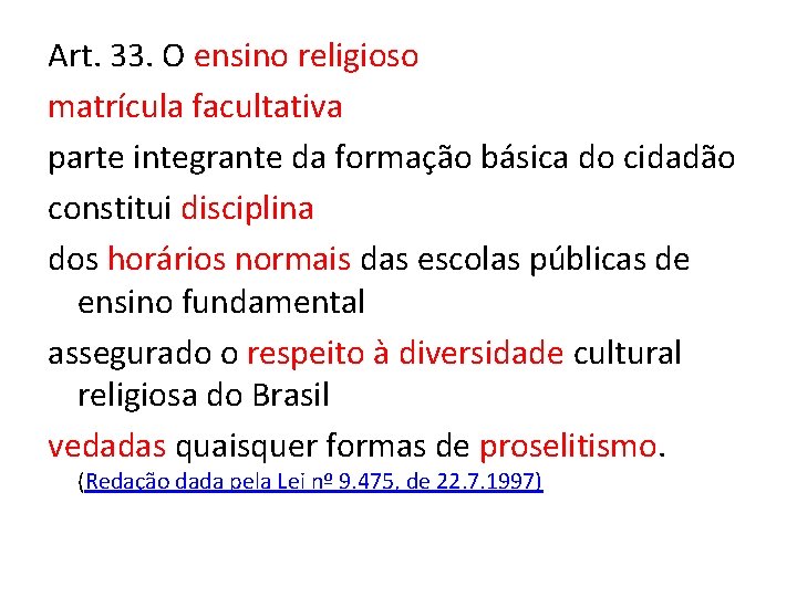 Art. 33. O ensino religioso matrícula facultativa parte integrante da formação básica do cidadão