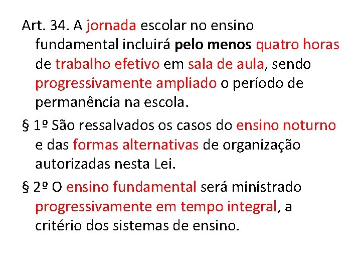 Art. 34. A jornada escolar no ensino fundamental incluirá pelo menos quatro horas de