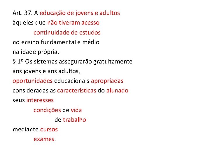 Art. 37. A educação de jovens e adultos àqueles que não tiveram acesso continuidade