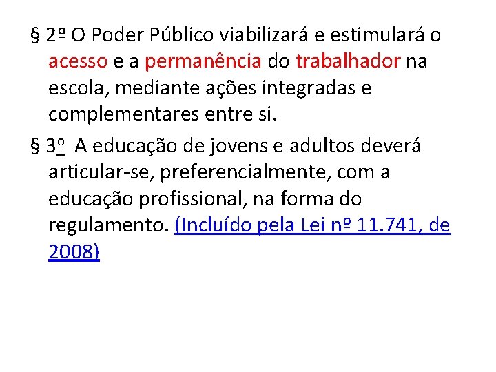 § 2º O Poder Público viabilizará e estimulará o acesso e a permanência do