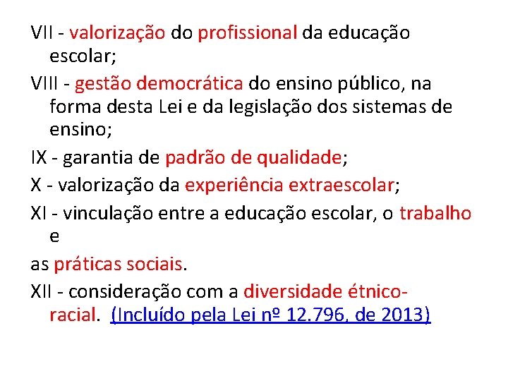 VII - valorização do profissional da educação escolar; VIII - gestão democrática do ensino