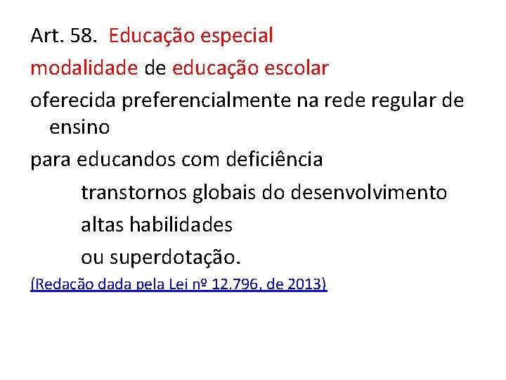 Art. 58. Educação especial modalidade de educação escolar oferecida preferencialmente na rede regular de