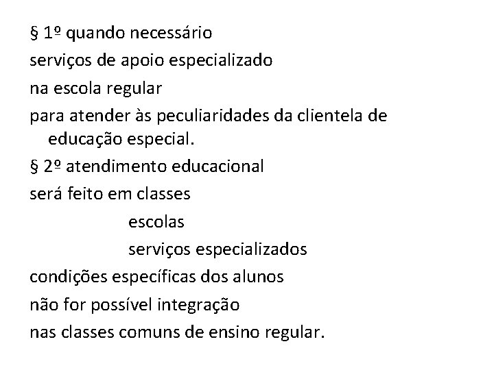 § 1º quando necessário serviços de apoio especializado na escola regular para atender às