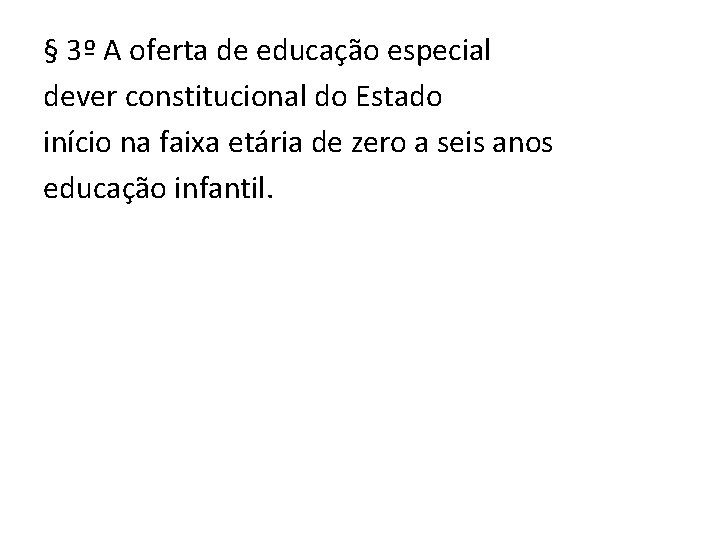 § 3º A oferta de educação especial dever constitucional do Estado início na faixa