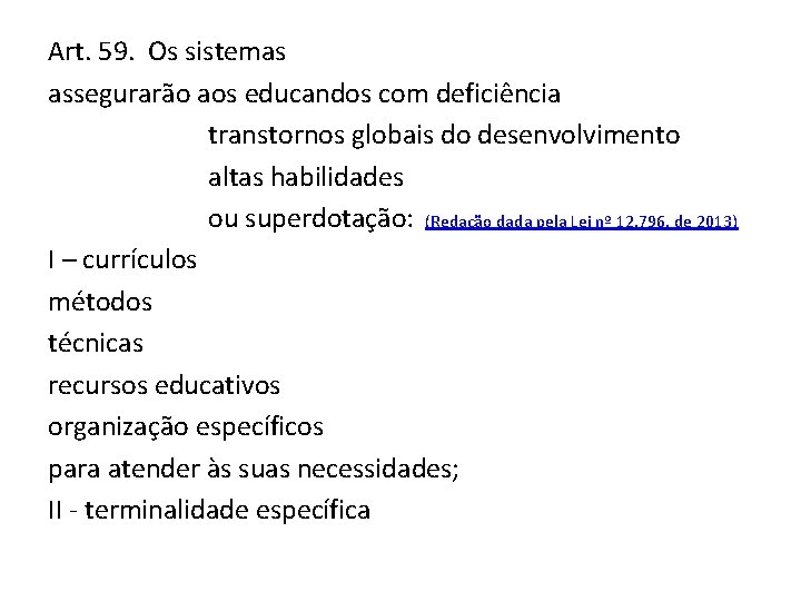 Art. 59. Os sistemas assegurarão aos educandos com deficiência transtornos globais do desenvolvimento altas