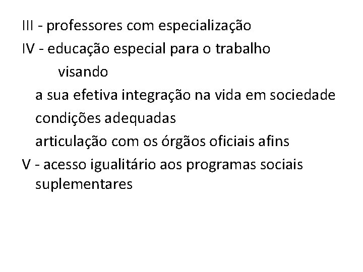III - professores com especialização IV - educação especial para o trabalho visando a