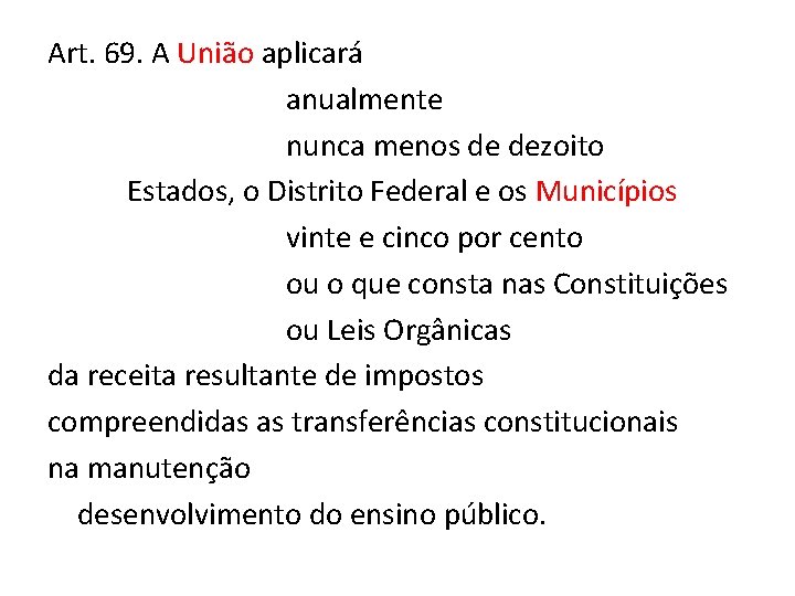 Art. 69. A União aplicará anualmente nunca menos de dezoito Estados, o Distrito Federal