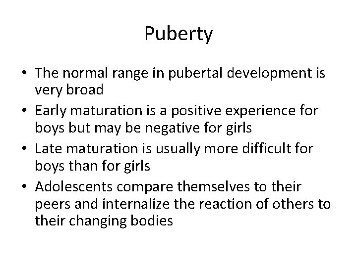 Puberty • The normal range in pubertal development is very broad • Early maturation
