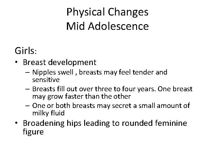Physical Changes Mid Adolescence Girls: • Breast development – Nipples swell , breasts may