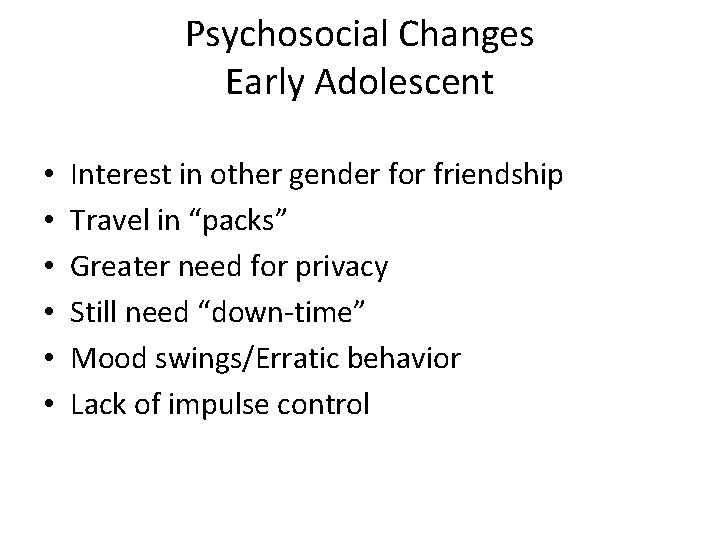 Psychosocial Changes Early Adolescent • • • Interest in other gender for friendship Travel