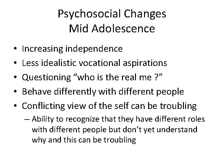 Psychosocial Changes Mid Adolescence • • • Increasing independence Less idealistic vocational aspirations Questioning