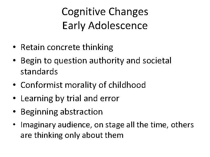 Cognitive Changes Early Adolescence • Retain concrete thinking • Begin to question authority and