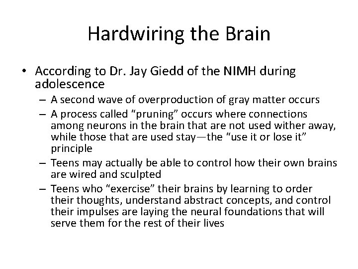 Hardwiring the Brain • According to Dr. Jay Giedd of the NIMH during adolescence