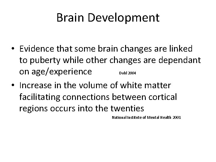 Brain Development • Evidence that some brain changes are linked to puberty while other