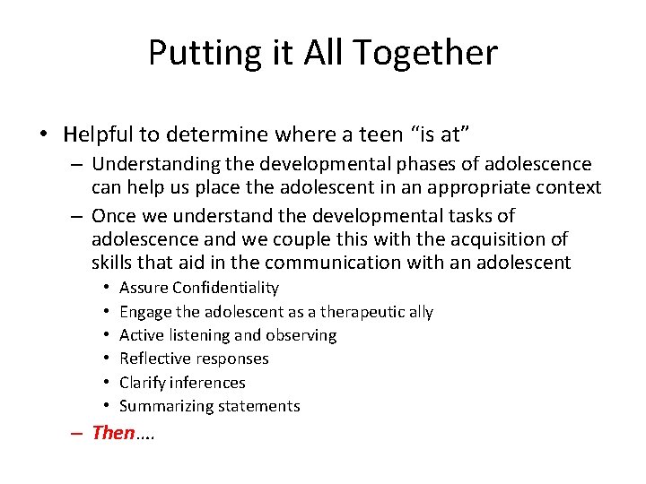 Putting it All Together • Helpful to determine where a teen “is at” –