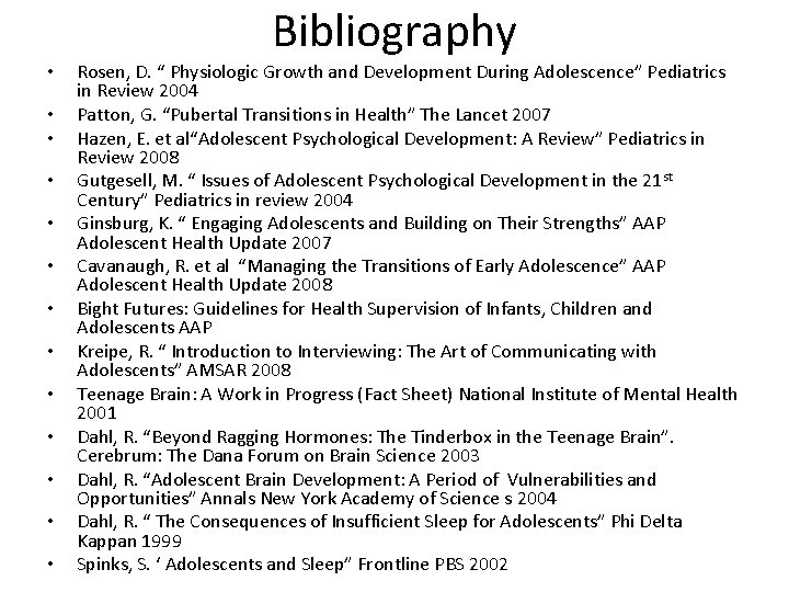 Bibliography • • • • Rosen, D. “ Physiologic Growth and Development During Adolescence”