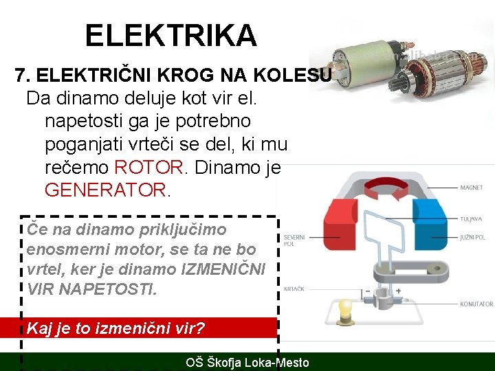 ELEKTRIKA 7. ELEKTRIČNI KROG NA KOLESU Da dinamo deluje kot vir el. napetosti ga