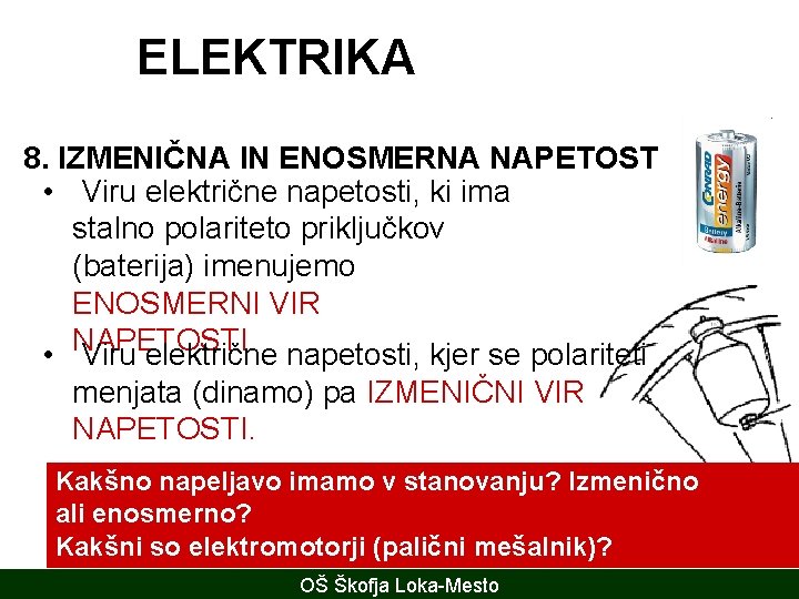 ELEKTRIKA 8. IZMENIČNA IN ENOSMERNA NAPETOST • Viru električne napetosti, ki ima stalno polariteto