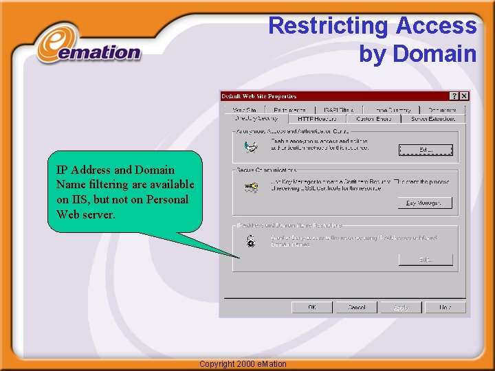 Restricting Access by Domain IP Address and Domain Name filtering are available on IIS,