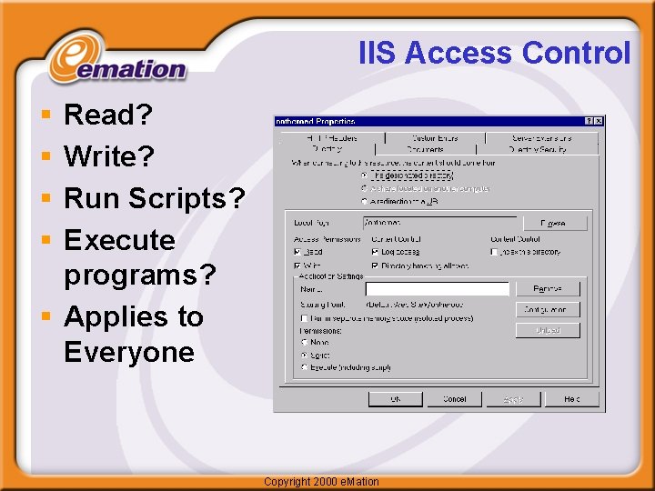 IIS Access Control § § Read? Write? Run Scripts? Execute programs? § Applies to