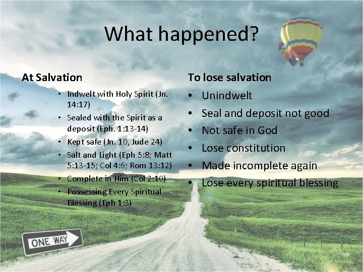 What happened? At Salvation • Indwelt with Holy Spirit (Jn. 14: 17) • Sealed