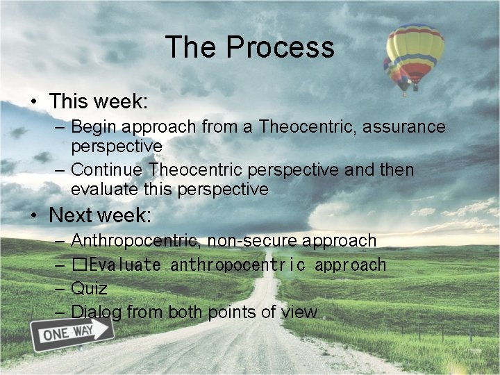 The Process • This week: – Begin approach from a Theocentric, assurance perspective –