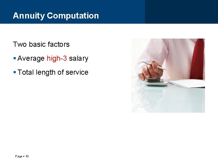 Annuity Computation Two basic factors Average high-3 salary Total length of service Page 10