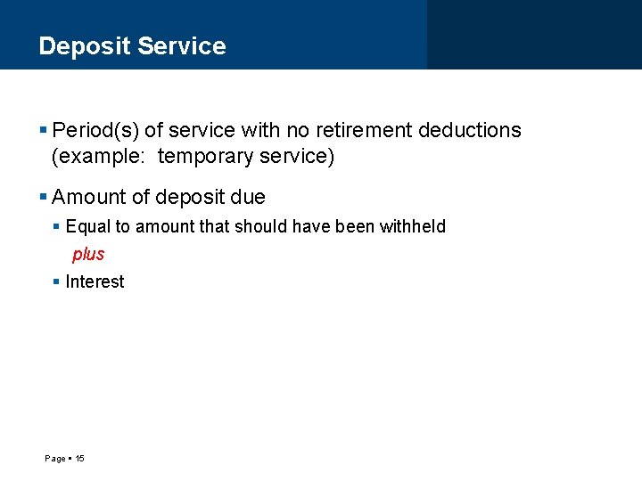 Deposit Service Period(s) of service with no retirement deductions (example: temporary service) Amount of